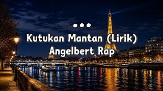 Download lagu KUTUKAN MANTAN (Lirik) – ANGELBERT RAP mp3