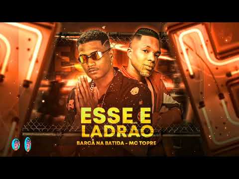 BARCA NA BATIDA FEAT MC TOPRE - ESSE É LADRÃO - REMIX BREGA FUNK