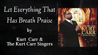 &quot;Let Everything That Has Breath Praise&quot; - Kurt Carr &amp; The Kurt Carr Singers (with LYRICS)