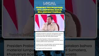 Hasil Jual Lumpur Sisa Banjir Dapat Dinikmati Daerah! Presiden Prabowo: Agar Kepala Daerah Semangat