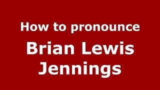 How to pronounce Brian Lewis Jennings
