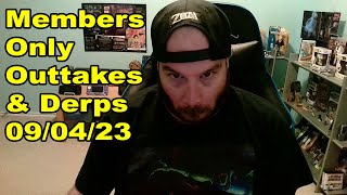 Members Only - Outtakes & Derps 09/04/23