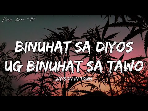 Binuhat Sa Diyos Ug Binuhat Sa Tawo - Jayson In Town (Lyrics)