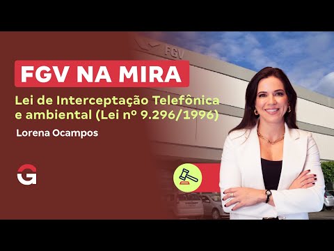 FGV NA MIRA | Lei de Interceptação Telefônica e ambiental (Lei nº 9.296/1996)