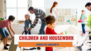 Should children do housework - why or why not?