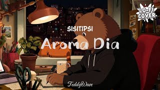 Download lagu SISITIPSI - Aroma Dia | Teddywave Cover (Lo-fi Version) mp3