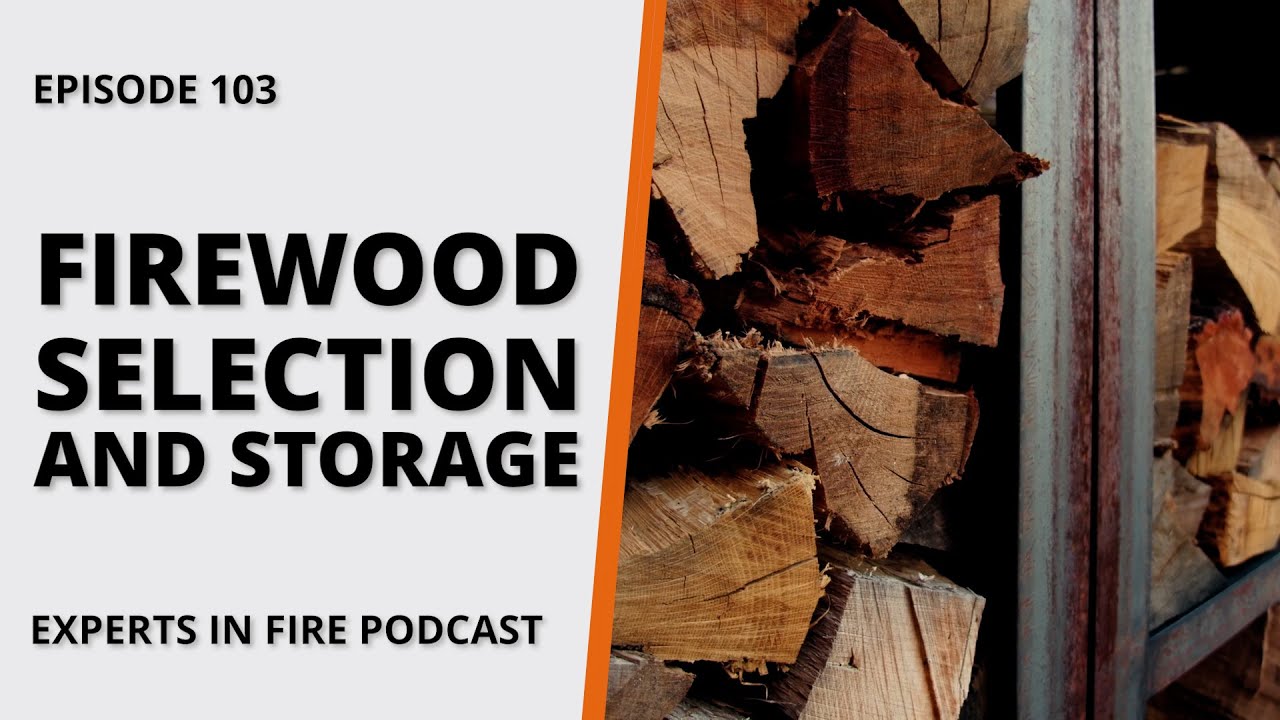 Firewood Selection and Storage | Episode 103 | Experts in Fire