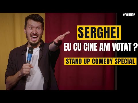 SERGHEI | EU CU CINE AM VOTAT ? | STAND UP COMEDY SPECIAL |