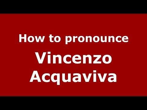 How to pronounce Vincenzo Acquaviva (Italian/Italy) - PronounceNames.com