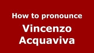 How to pronounce Vincenzo Acquaviva