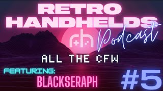 An Interview with CFW Dev BlackSeraph | RH Podcast (6/21/22) S2 E5