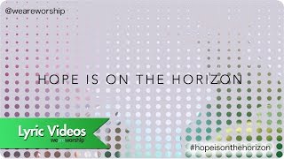 New Wine Worship - Hope Is On The Horizon (Lyric Video)