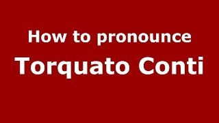 How to pronounce Torquato Conti