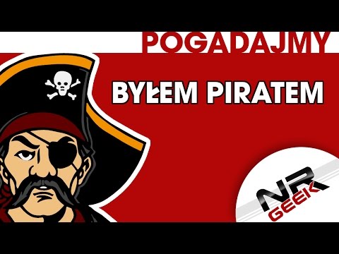 Byłem Piratem - Pogadajmy #31 (Piractwo)