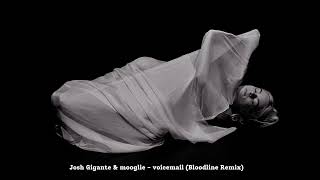 Josh Gigante & Mooglie - voicemail (Bloodline remix)