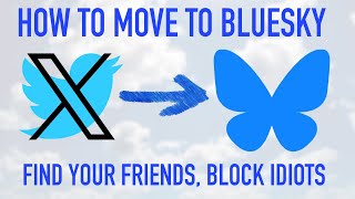 How to Move to Bluesky | Leave Twitter/X Find Your Friends, Block Idiots