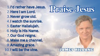 Praise Jesus playlist - 10 Video playlist - James Kilbane