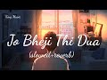 Jo Bheji Thi Dua Lofi Slowed Reverb Lofi