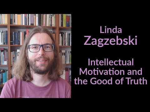 Linda Zagzebski - Intellectual Motivation and the Good of Truth