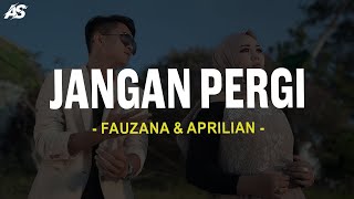 Download lagu Fauzana & Aprilian - Jangan Pergi (Lirik Lagu) mp3
