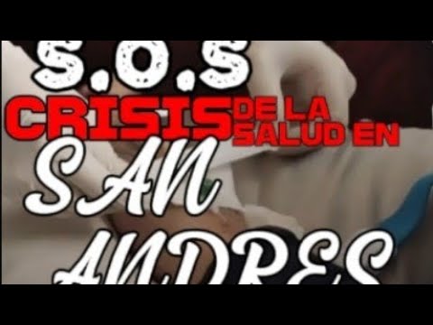 S.O.S. CRISIS DE LA SALUD EN SAN ANDRES #crisisensanandresislas #saludintegral #corrupcionensalud 