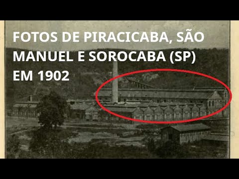 Piracicaba, São Manuel e Sorocaba, Estado de São Paulo, Fotos Antigas do ano de 1902 #fotosantigas