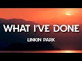 Linkin Park - What I've Done (Lyrics)