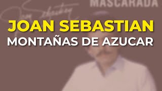 Joan Sebastian - Montañas de Azucar (Audio Oficial)