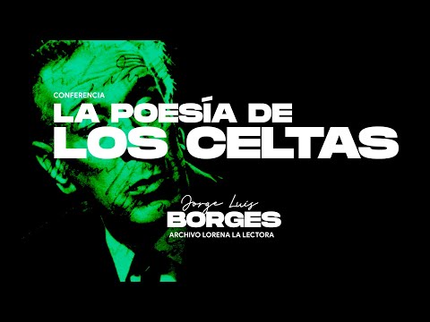 3- "La POESÍA de los CELTAS" por Jorge Luis Borges [Conferencia, 1963]