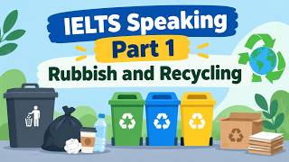 IELTS Speaking Part 1 – Rubbish and Recycling
