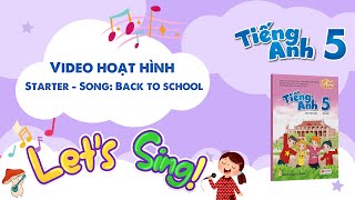 VIDEO HOẠT HÌNH LỚP 5 - Starter - Song: Back to school