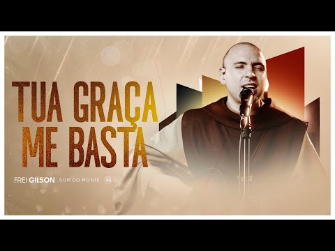 Tua Graça me Basta | Frei Gilson