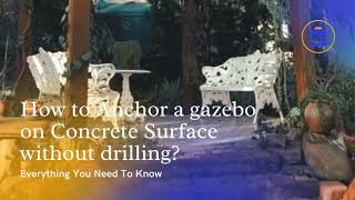 How to Anchor a Gazebo on concrete Surface without Drilling (Video Guide)