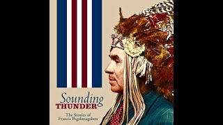The Song Of Ojibway Chief Francis Pegahmagabow - Sounding Thunder