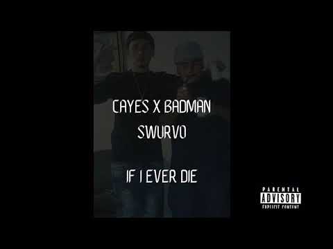 Cayes x BadMan Swurvo -if I ever die