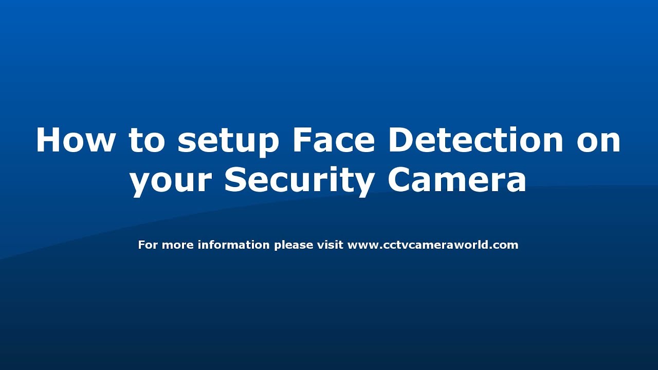 Setting Face Detection on your security camera