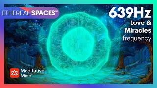 639Hz | ATTRACT Love | Manifest MIRACLES | HEART Chakra Tone | ETHEREAL SPACES™