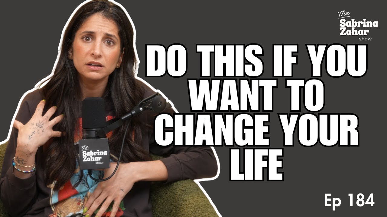 If You Want To Change Your Life, You've Got To Do This | Sabrina Zohar