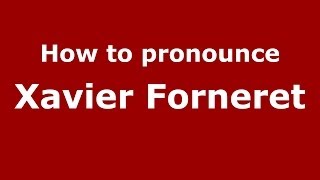 How to pronounce Xavier Forneret