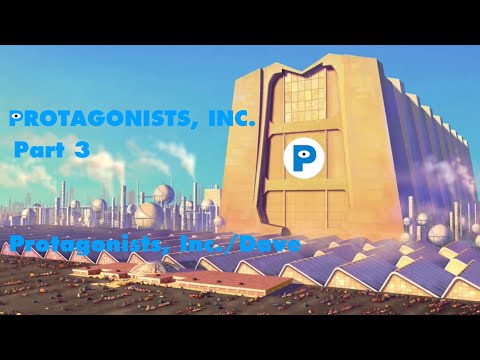 Protagonists, Inc. Part 3 - Protagonists, Inc./Dave
