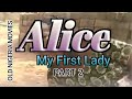 ALICE MY FIRST LADY PART TWO
