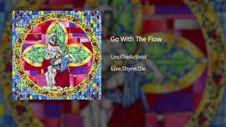UnoTheActivist - Go With The Flow