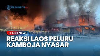 Laos Bereaksi seusai 10 Peluru Artileri Hantam Rumah Warganya hingga Thailand Tuduh Ulah Kamboja