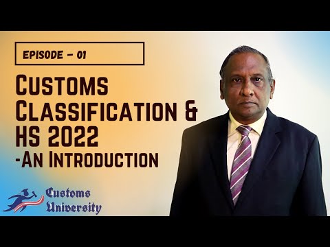 Customs Classification & HS 2022 | An Introduction | Episode 01| Customs Techniques Course