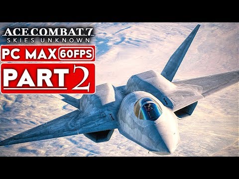 ACE COMBAT 7 Gameplay Walkthrough Part 2 Campaign [1080p HD 60FPS PC] - No Commentary