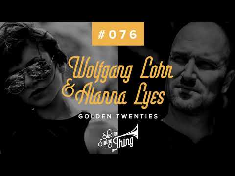 Wolfgang Lohr & Alanna Lyes - Golden Twenties // Electro Swing Thing #076