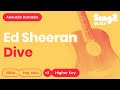 Ed Sheeran - Dive (Higher Key) Acoustic Karaoke