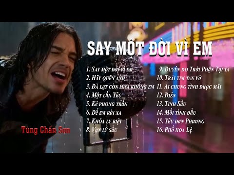 Say Một Đời Vì Em I Ta Say Không Phải Vì Men, Mà Vì Em I Yêu Quá Nên Quên