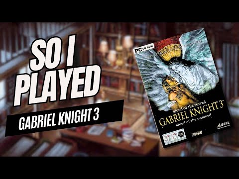 Gabriel Knight 3 -  A Classic Mystery Or Hidden Miss?