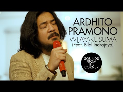Ardhito Pramono - Wijayakusuma (Feat. Bilal Indrajaya) | Sounds From The Corner : Session #48